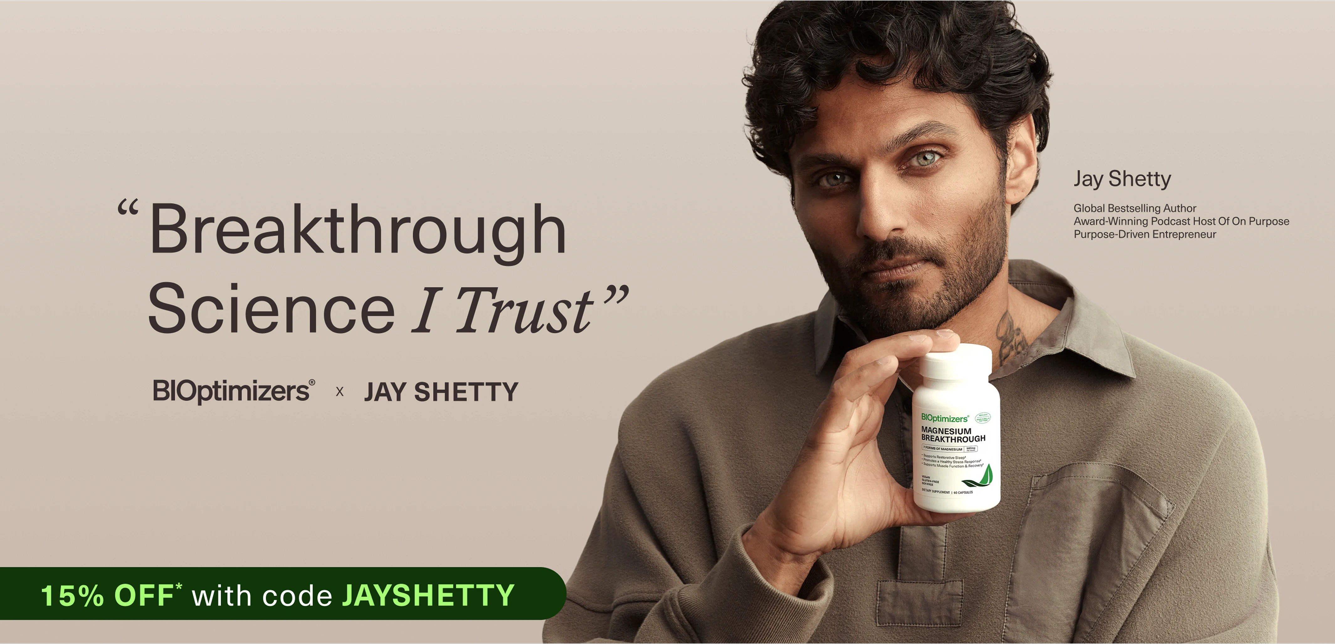 BIOptimizers x Jay Shetty - 15% off with code JAYSHETTY